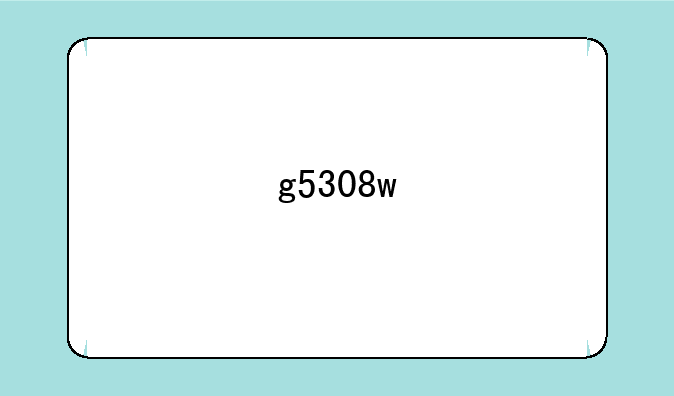 g5308w