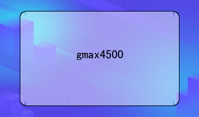 gmax4500