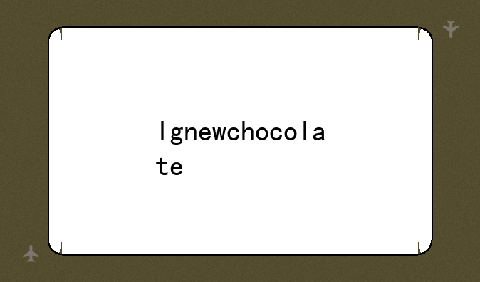 lgnewchocolate